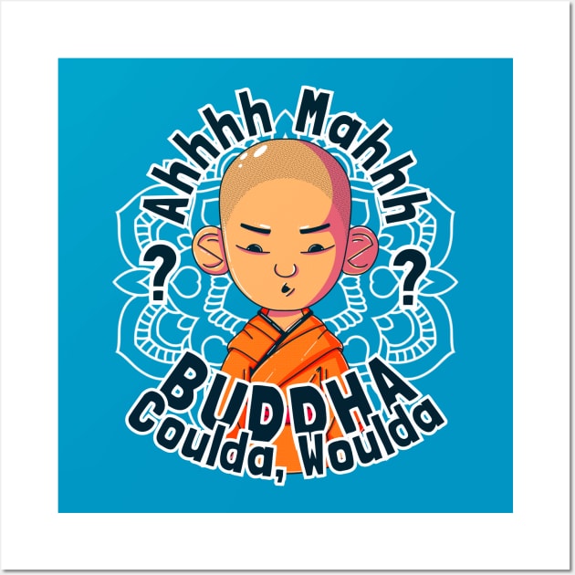 Buddha, Coulda, Woulda Wall Art by GiveMeThatPencil